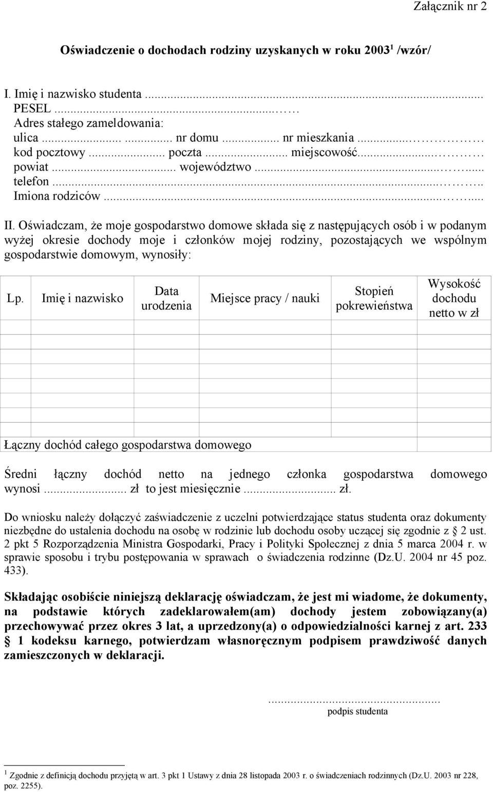 Oświadczam, że moje gospodarstwo domowe składa się z następujących osób i w podanym wyżej okresie dochody moje i członków mojej rodziny, pozostających we wspólnym gospodarstwie domowym, wynosiły: Lp.