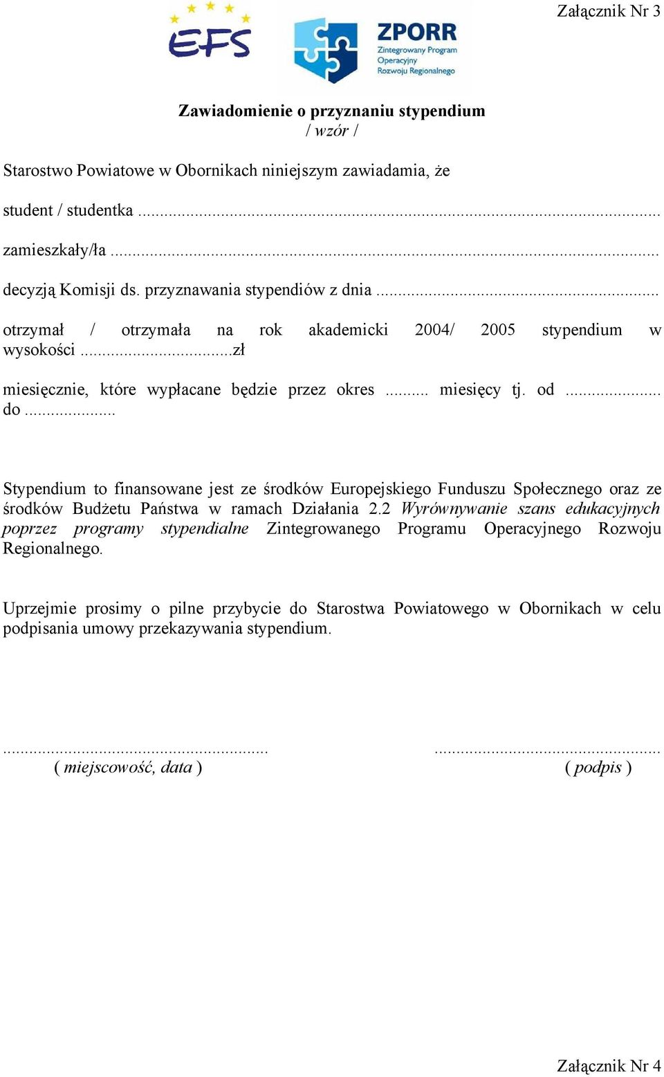 .. Stypendium to finansowane jest ze środków Europejskiego Funduszu Społecznego oraz ze środków Budżetu Państwa w ramach Działania 2.