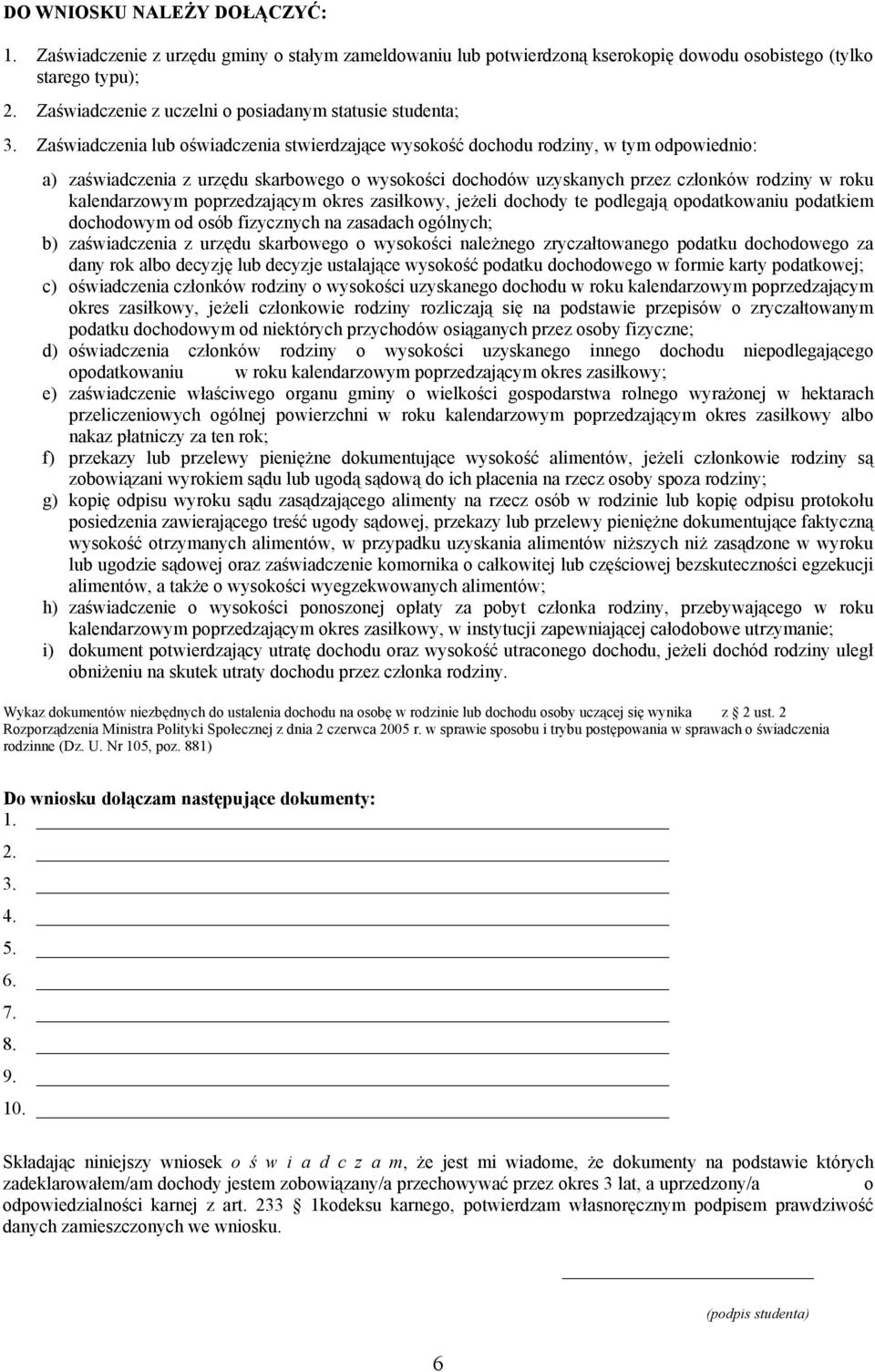 Zaświadczenia lub oświadczenia stwierdzające wysokość dochodu rodziny, w tym odpowiednio: a) zaświadczenia z urzędu skarbowego o wysokości dochodów uzyskanych przez członków rodziny w roku