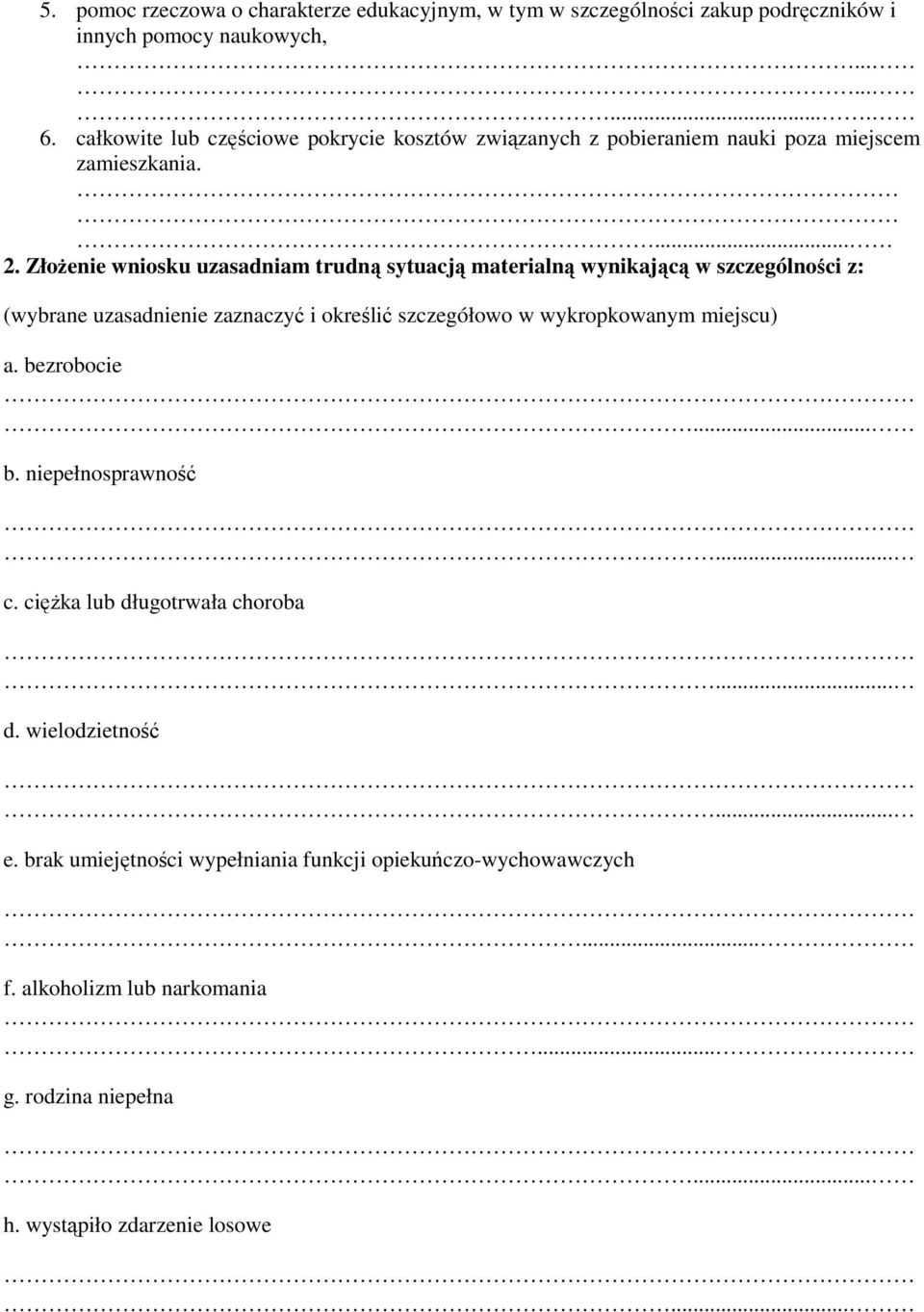 Złożenie wniosku uzasadniam trudną sytuacją materialną wynikającą w szczególności z: (wybrane uzasadnienie zaznaczyć i określić szczegółowo w wykropkowanym