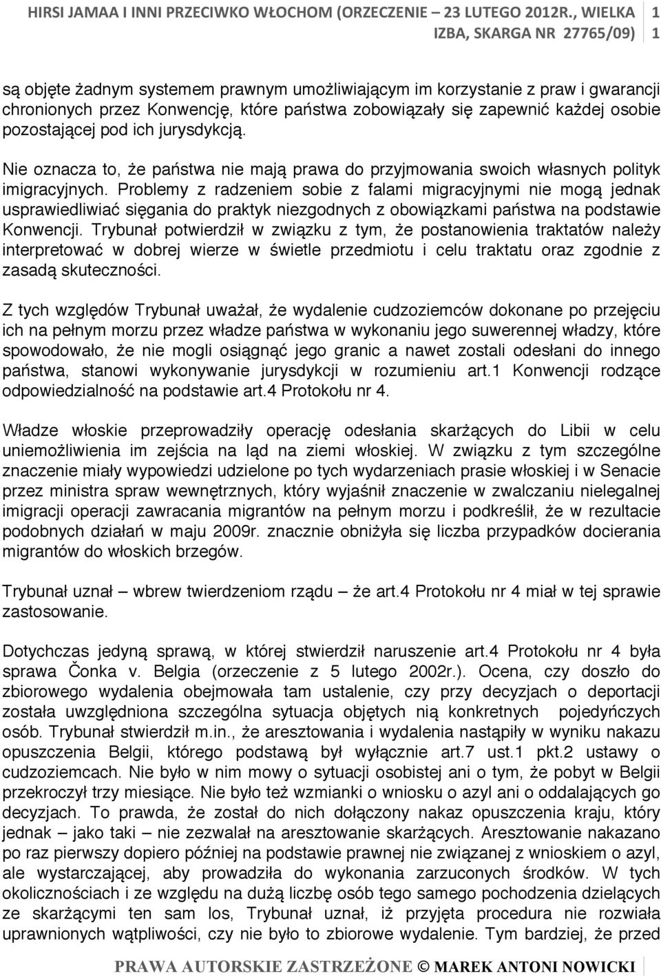 Problemy z radzeniem sobie z falami migracyjnymi nie mogą jednak usprawiedliwiać sięgania do praktyk niezgodnych z obowiązkami państwa na podstawie Konwencji.