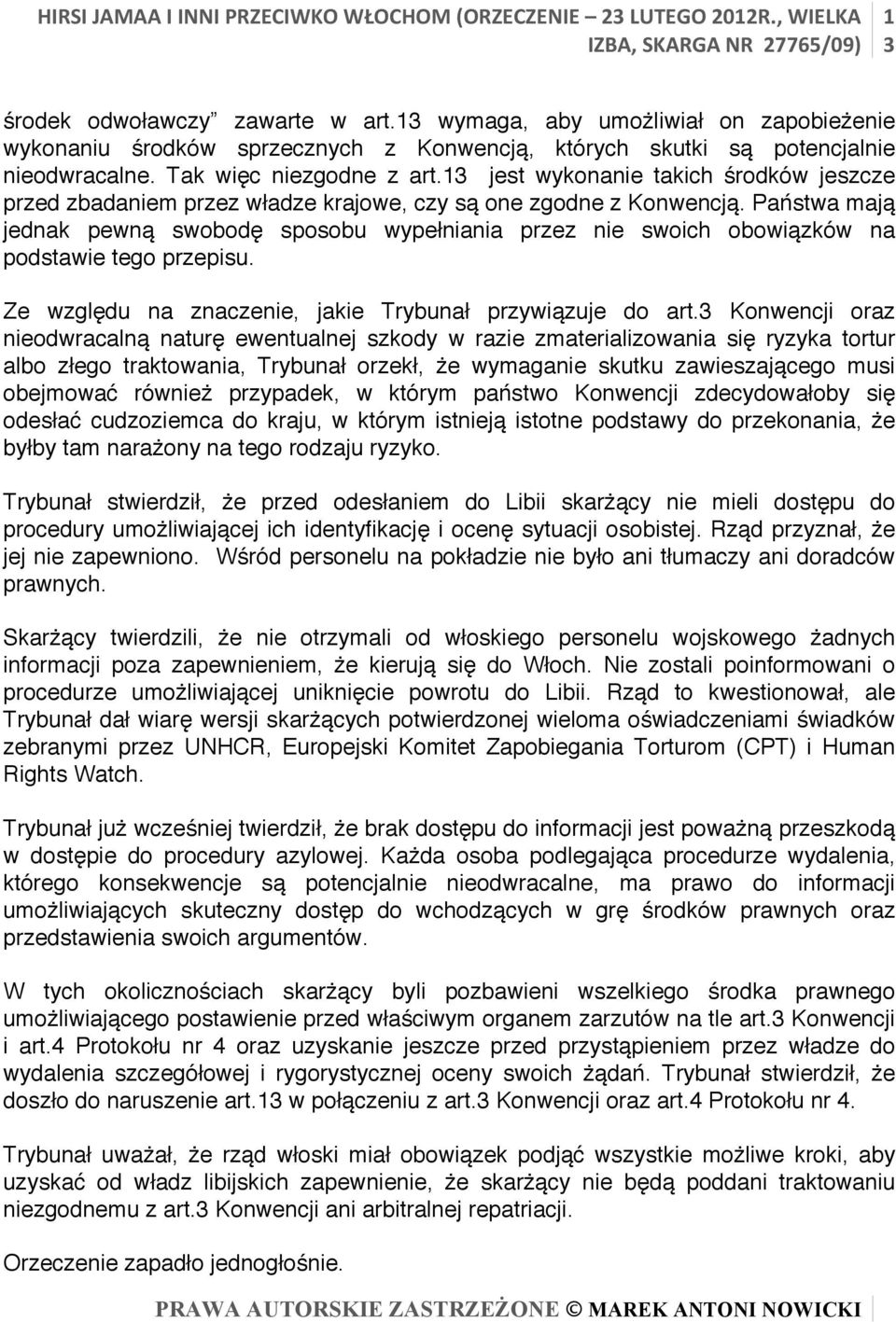 Państwa mają jednak pewną swobodę sposobu wypełniania przez nie swoich obowiązków na podstawie tego przepisu. Ze względu na znaczenie, jakie Trybunał przywiązuje do art.