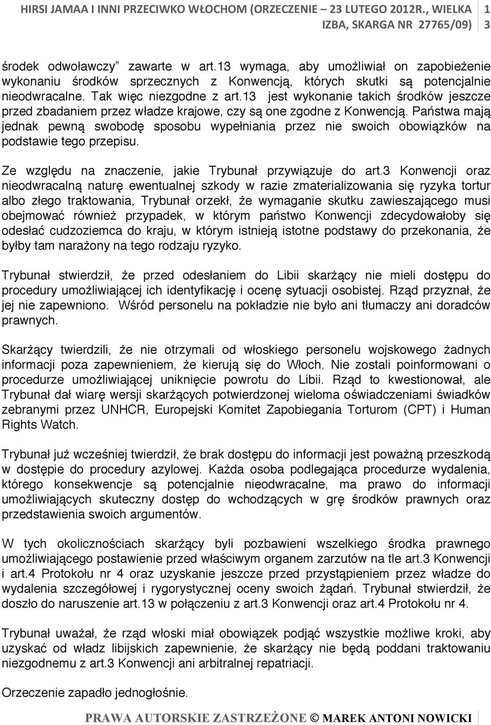 Państwa mają jednak pewną swobodę sposobu wypełniania przez nie swoich obowiązków na podstawie tego przepisu. Ze względu na znaczenie, jakie Trybunał przywiązuje do art.