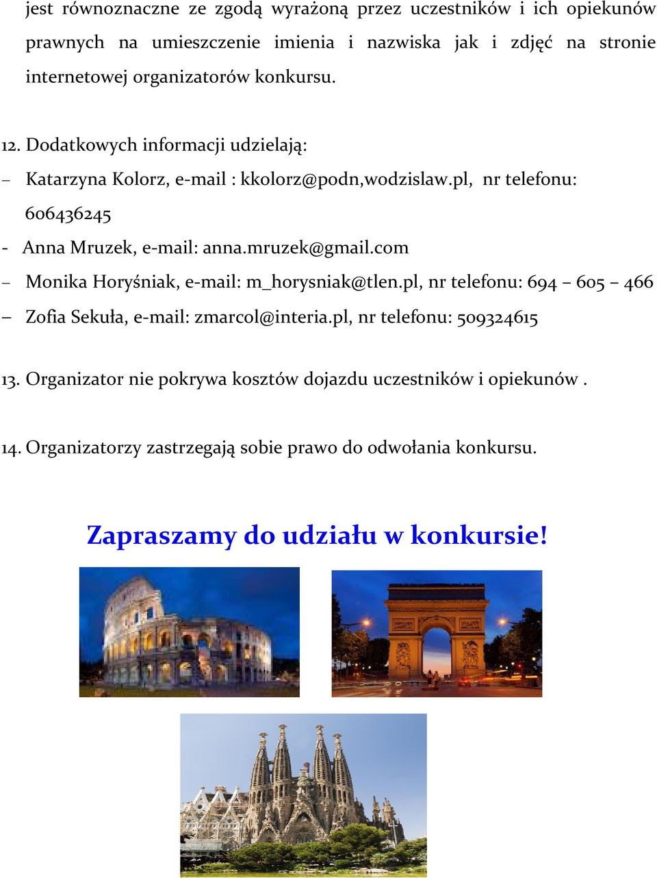 pl, nr telefonu: 606436245 - Anna Mruzek, e-mail: anna.mruzek@gmail.com Monika Horyśniak, e-mail: m_horysniak@tlen.