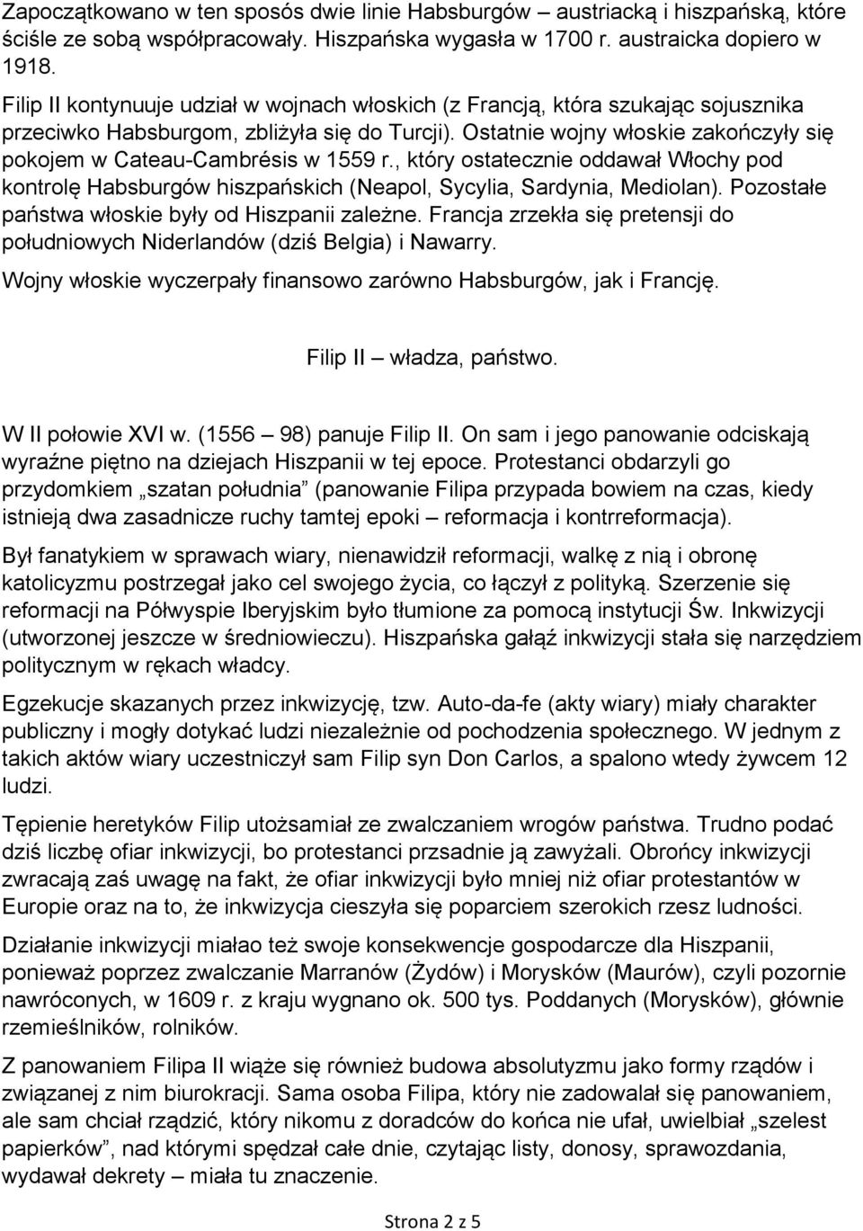 Ostatnie wojny włoskie zakończyły się pokojem w Cateau-Cambrésis w 1559 r., który ostatecznie oddawał Włochy pod kontrolę Habsburgów hiszpańskich (Neapol, Sycylia, Sardynia, Mediolan).