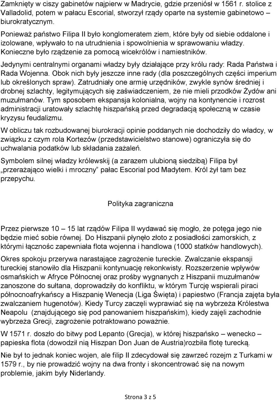 Konieczne było rządzenie za pomocą wicekrólów i namiestników. Jedynymi centralnymi organami władzy były działające przy królu rady: Rada Państwa i Rada Wojenna.