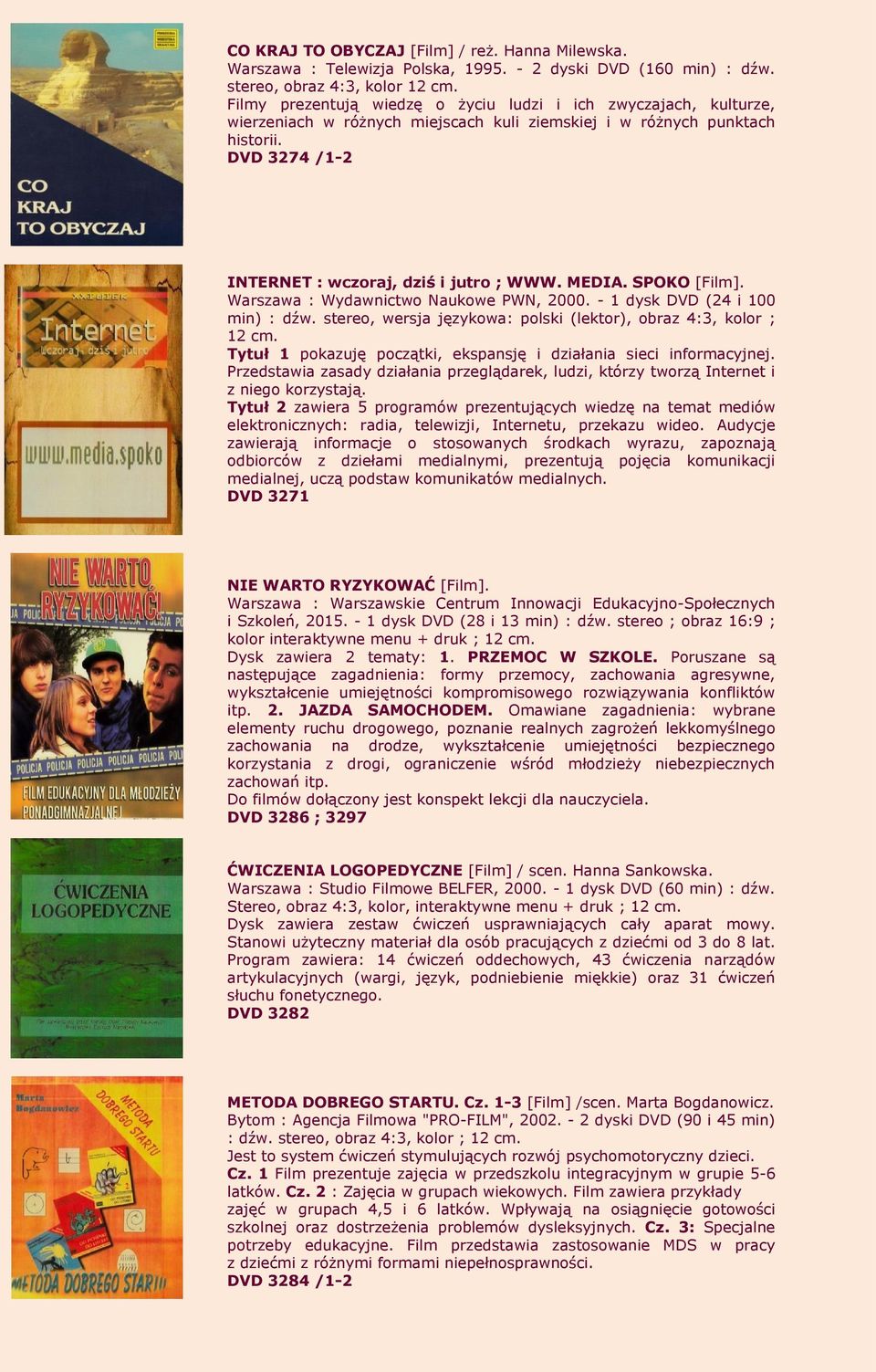 MEDIA. SPOKO [Film]. Warszawa : Wydawnictwo Naukowe PWN, 2000. - 1 dysk DVD (24 i 100 min) : dźw. stereo, wersja językowa: polski (lektor), obraz 4:3, kolor ; 12 cm.
