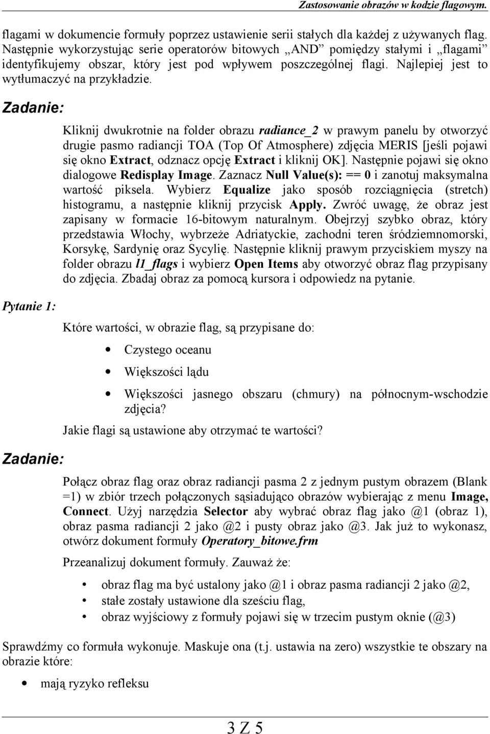Kliknij dwukrotnie na folder obrazu radiance_2 w prawym panelu by otworzyć drugie pasmo radiancji TOA (Top Of Atmosphere) zdjęcia MERIS [jeśli pojawi się okno Extract, odznacz opcję Extract i kliknij