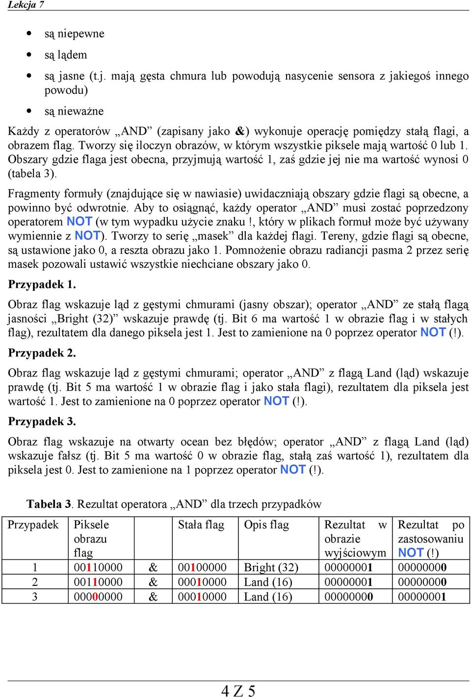 Fragmenty formuły (znajdujące się w nawiasie) uwidaczniają obszary gdzie flagi są obecne, a powinno być odwrotnie.