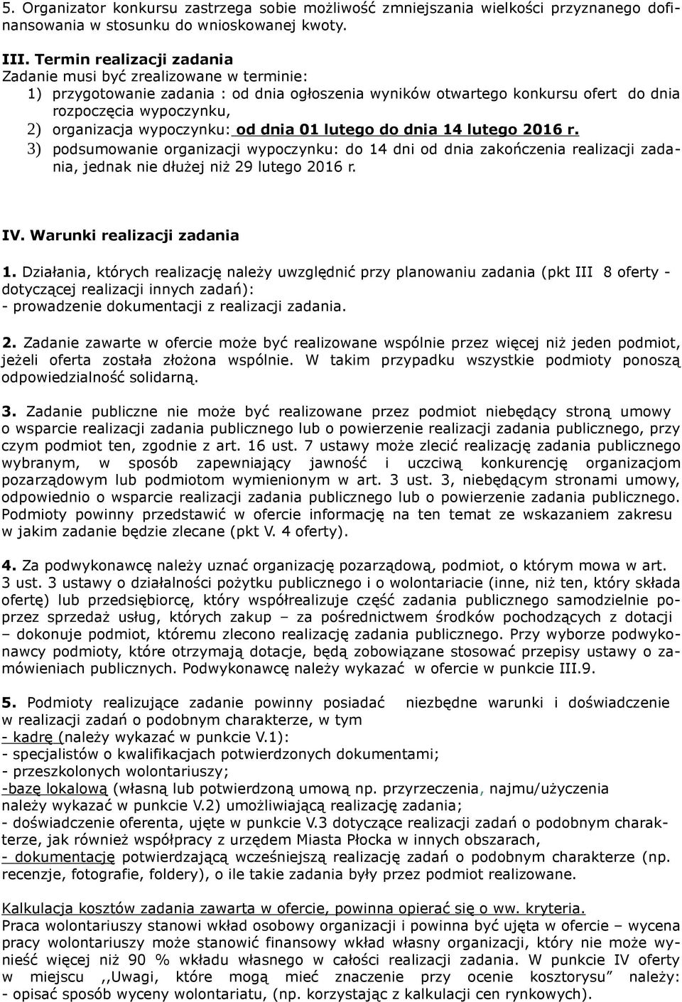 wypoczynku: od dnia 01 lutego do dnia 14 lutego 2016 r. 3) podsumowanie organizacji wypoczynku: do 14 dni od dnia zakończenia realizacji zadania, jednak nie dłużej niż 29 lutego 2016 r. IV.