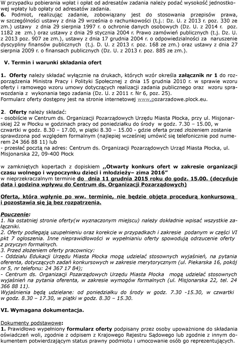 ) ustawy z dnia 29 sierpnia 1997 r. o ochronie danych osobowych (Dz. U. z 2014 r. poz. 1182 ze zm.) oraz ustawy z dnia 29 stycznia 2004 r. Prawo zamówień publicznych (t.j. Dz. U. z 2013 poz.