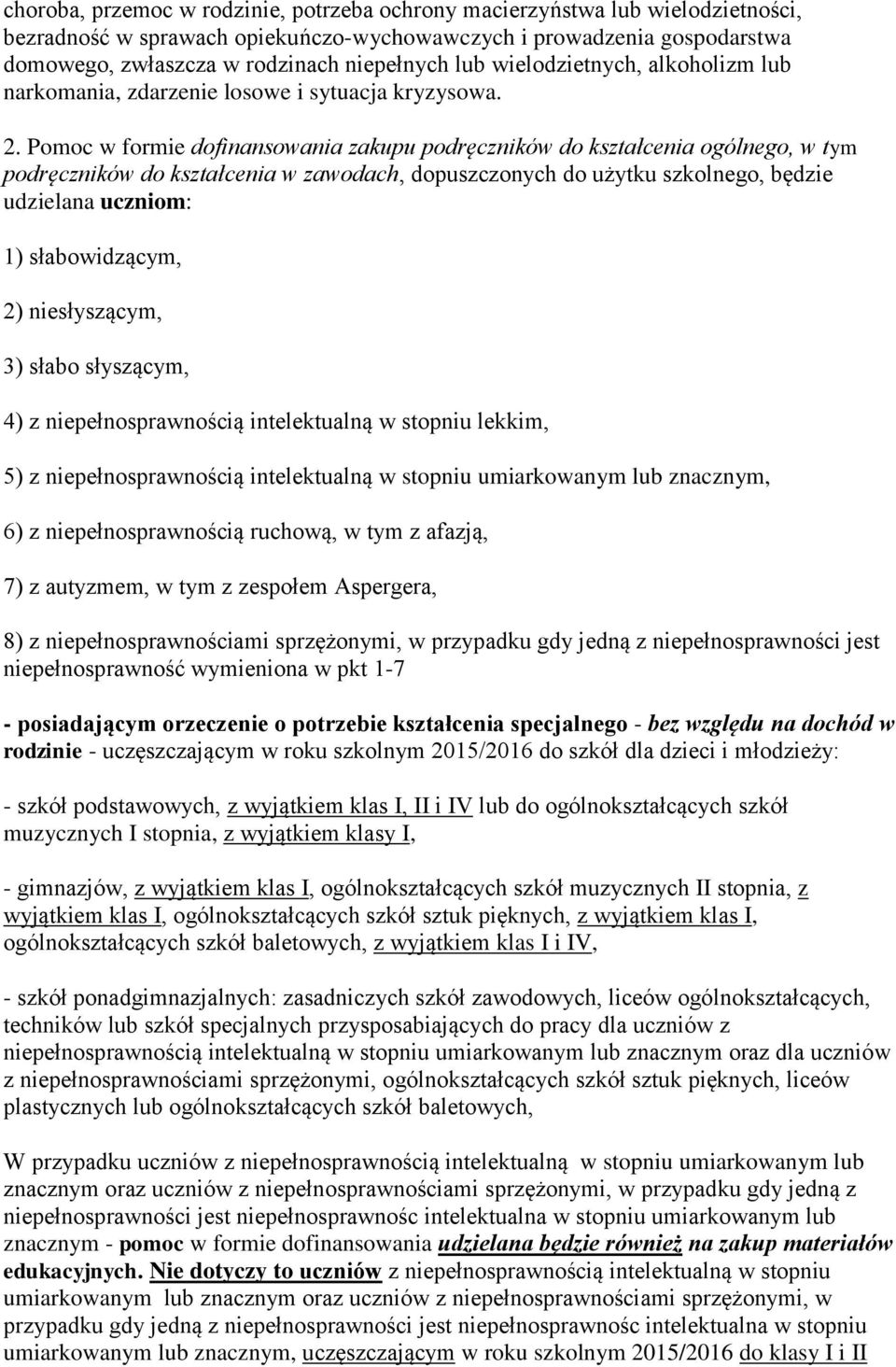 Pomoc w formie dofinansowania zakupu podręczników do kształcenia ogólnego, w tym podręczników do kształcenia w zawodach, dopuszczonych do użytku szkolnego, będzie udzielana uczniom: 1) słabowidzącym,