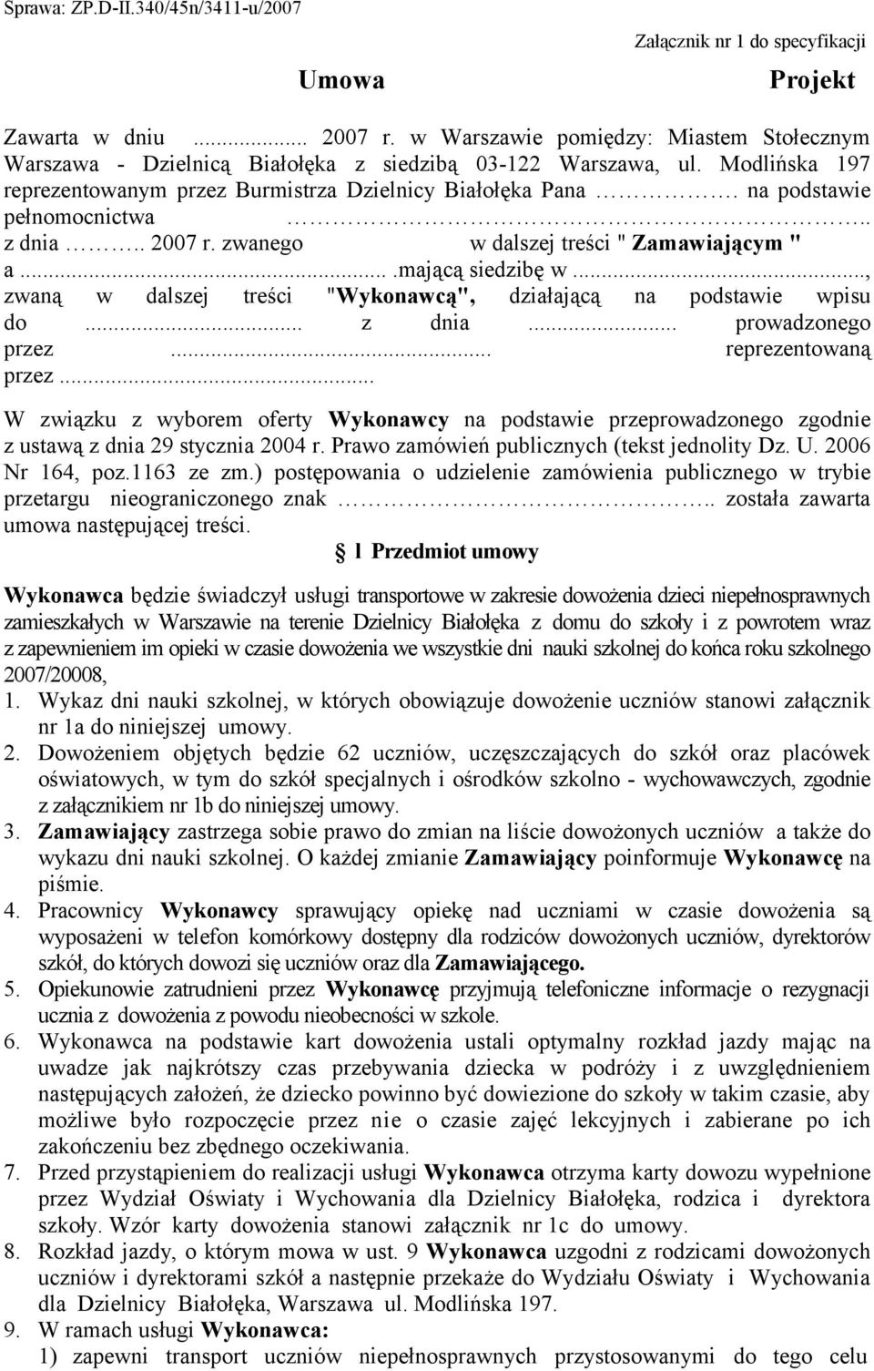 dalszej treści "Wykonawcą", działającą na podstawie wpisu do z dnia prowadzonego przez reprezentowaną przez W związku z wyborem oferty Wykonawcy na podstawie przeprowadzonego zgodnie z ustawą z dnia