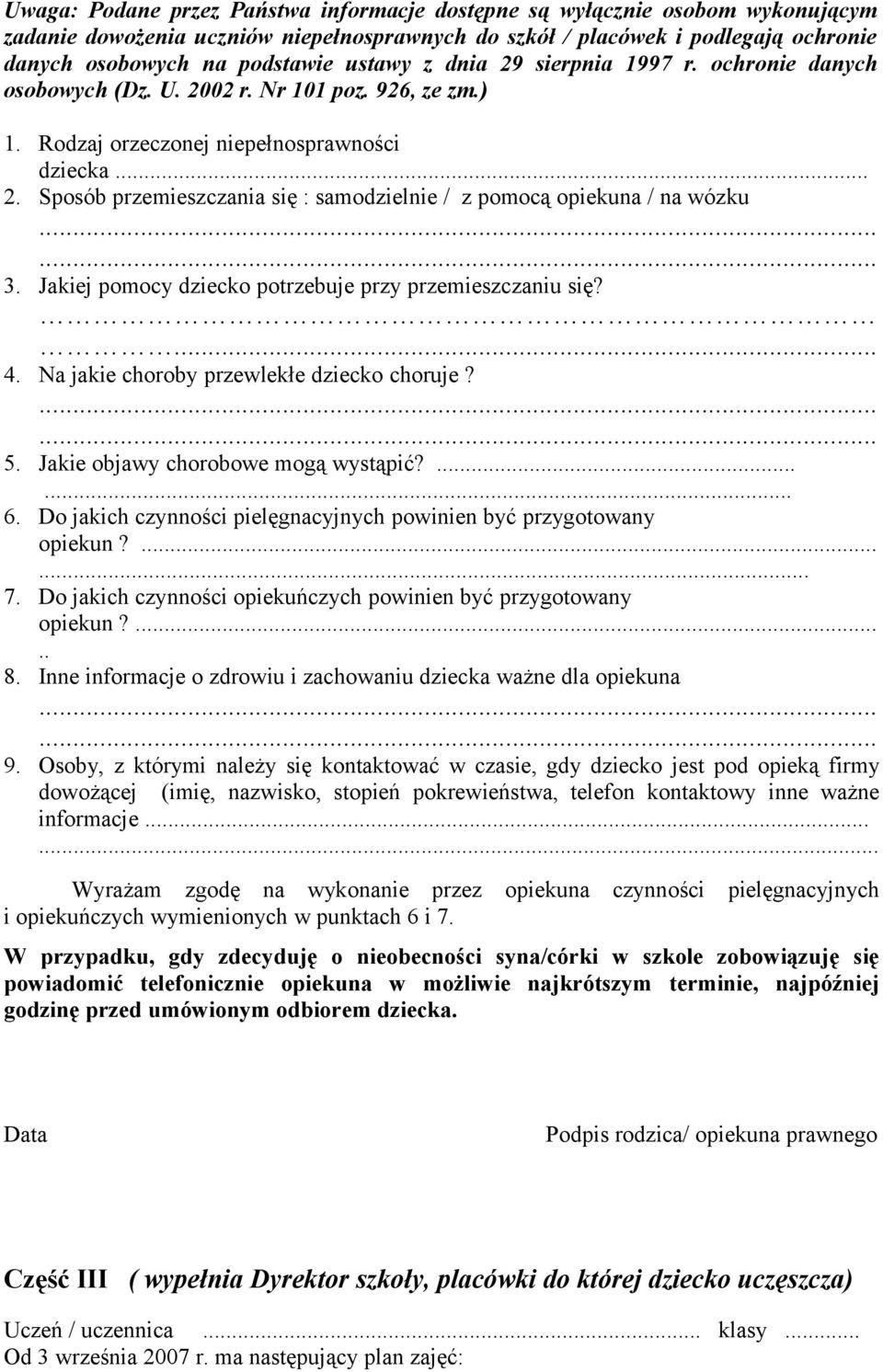 opiekuna / na wózku 3 Jakiej pomocy dziecko potrzebuje przy przemieszczaniu się? 4 Na jakie choroby przewlekłe dziecko choruje? 5 Jakie objawy chorobowe mogą wystąpić?