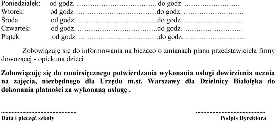 Zobowiązuję się do comiesięcznego potwierdzania wykonania usługi dowiezienia ucznia na zajęcia, niezbędnego dla Urzędu