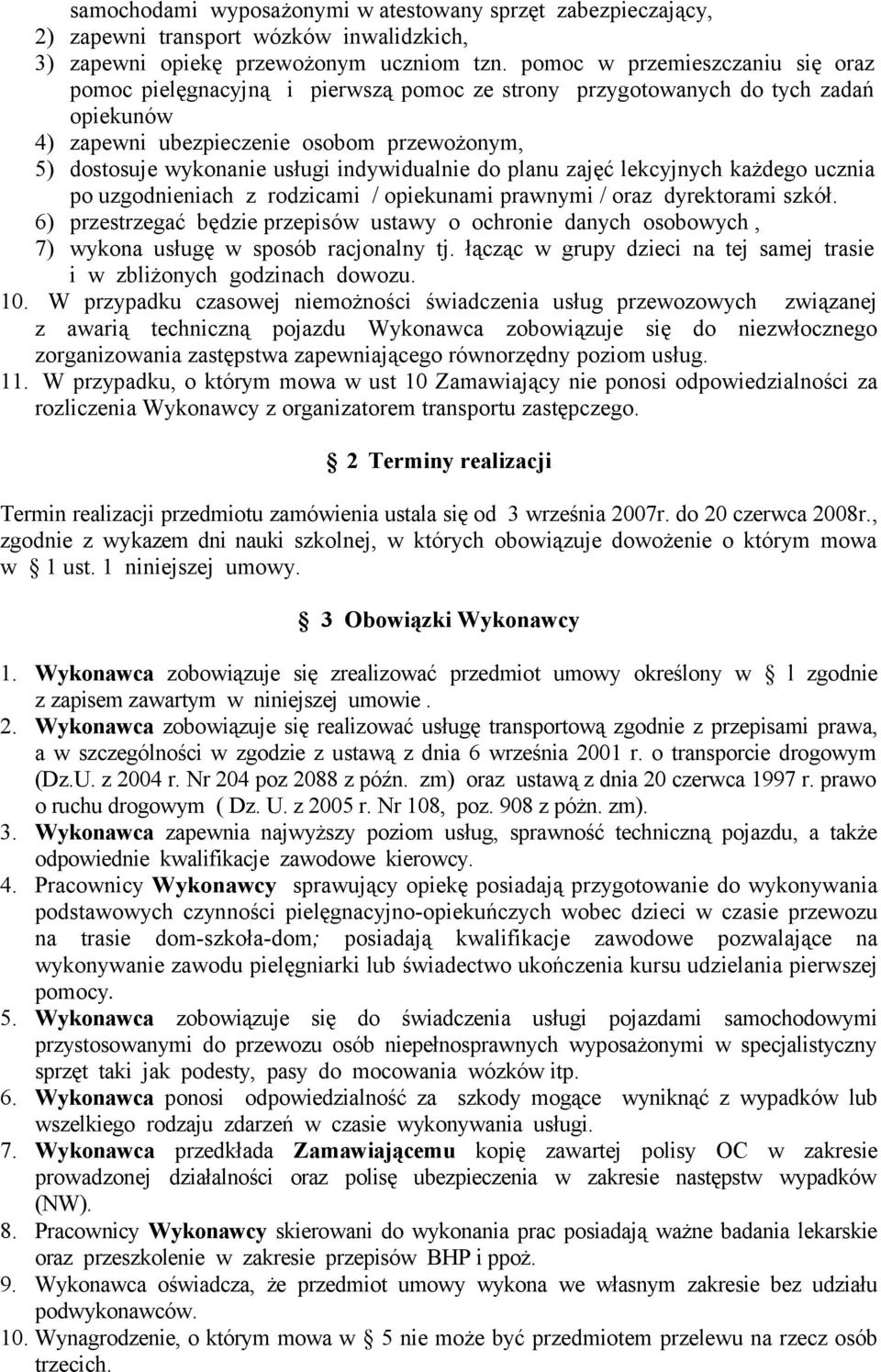 uzgodnieniach z rodzicami / opiekunami prawnymi / oraz dyrektorami szkół 6) przestrzegać będzie przepisów ustawy o ochronie danych osobowych, 7) wykona usługę w sposób racjonalny tj łącząc w grupy