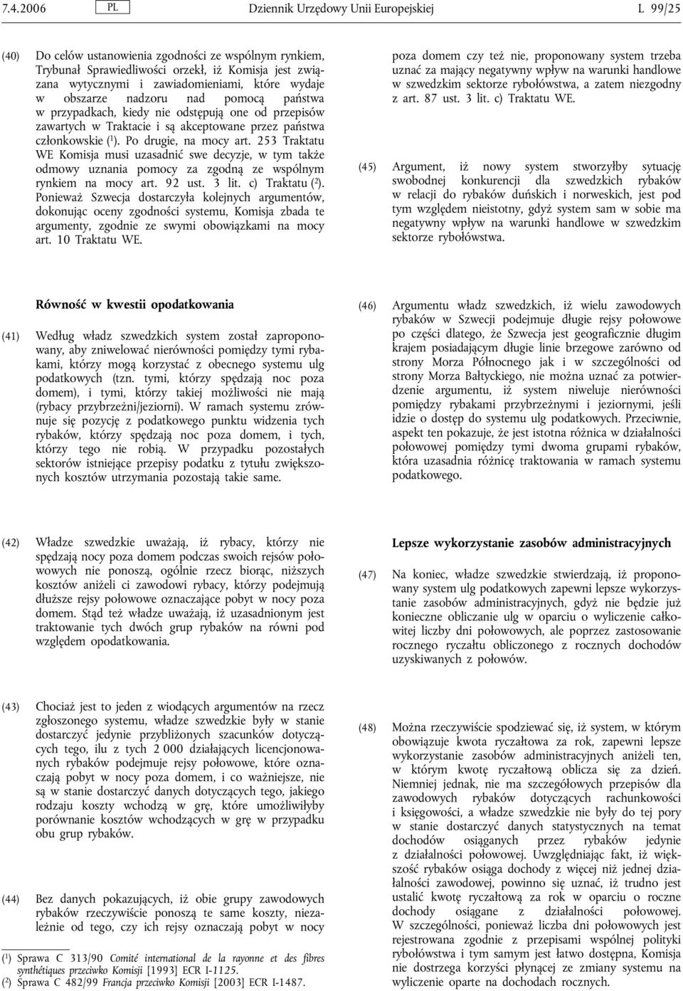 253 Traktatu WE Komisja musi uzasadnić swe decyzje, w tym także odmowy uznania pomocy za zgodną ze wspólnym rynkiem na mocy art. 92 ust. 3 lit. c) Traktatu ( 2 ).