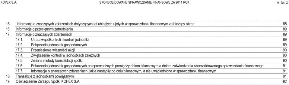 Przeniesienie własności akcji 90 17.4. Zwiększenie kontroli w jednostkach zależnych 90 17.5. Zmiana metody konsolidacji spółki 90 17.6.
