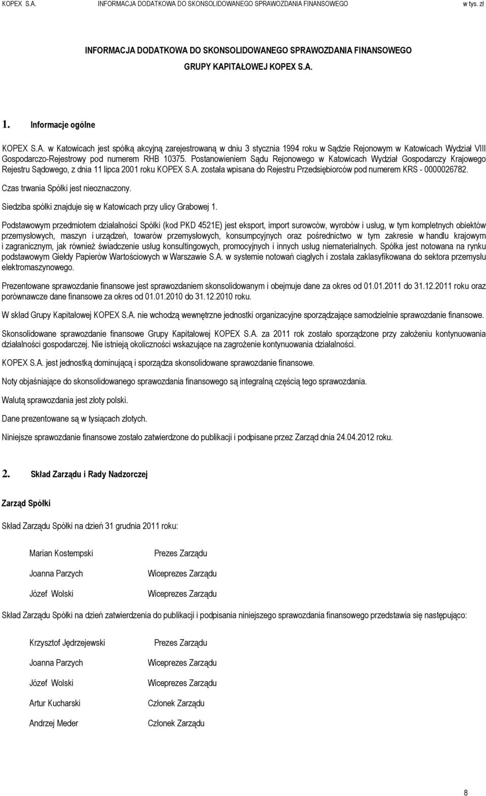 Postanowieniem Sądu Rejonowego w Katowicach Wydział Gospodarczy Krajowego Rejestru Sądowego, z dnia 11 lipca 2001 roku KOPEX S.A.