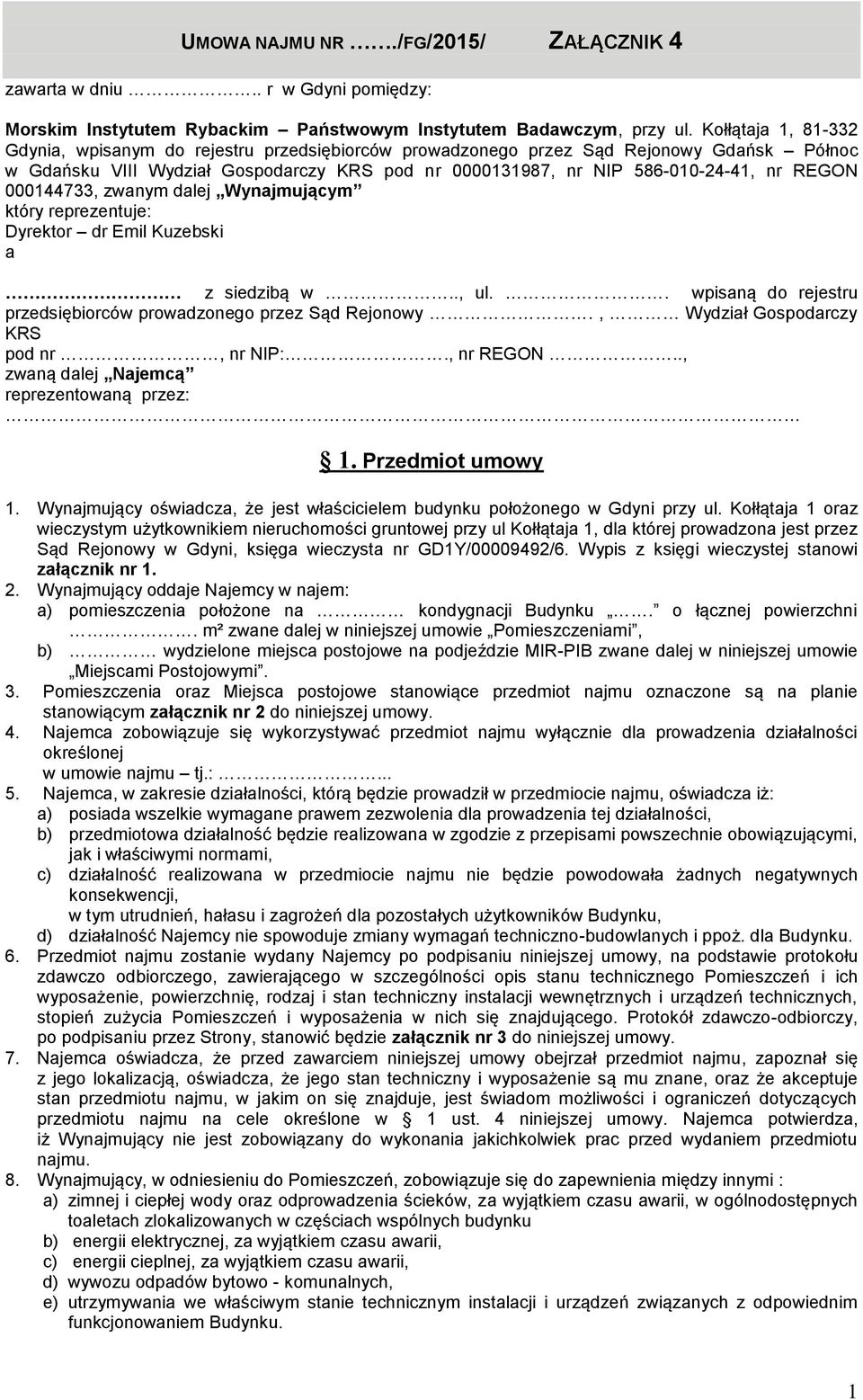 000144733, zwanym dalej Wynajmującym który reprezentuje: Dyrektor dr Emil Kuzebski a z siedzibą w.., ul.. wpisaną do rejestru przedsiębiorców prowadzonego przez Sąd Rejonowy.
