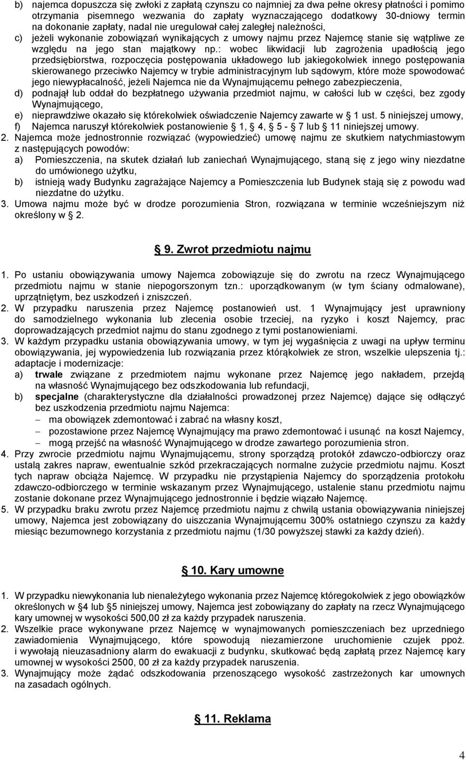 : wobec likwidacji lub zagrożenia upadłością jego przedsiębiorstwa, rozpoczęcia postępowania układowego lub jakiegokolwiek innego postępowania skierowanego przeciwko Najemcy w trybie administracyjnym