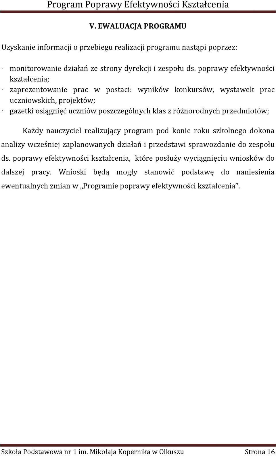 przedmiotów; Każdy nauczyciel realizujący program pod konie roku szkolnego dokona analizy wcześniej zaplanowanych działań i przedstawi sprawozdanie do zespołu ds.