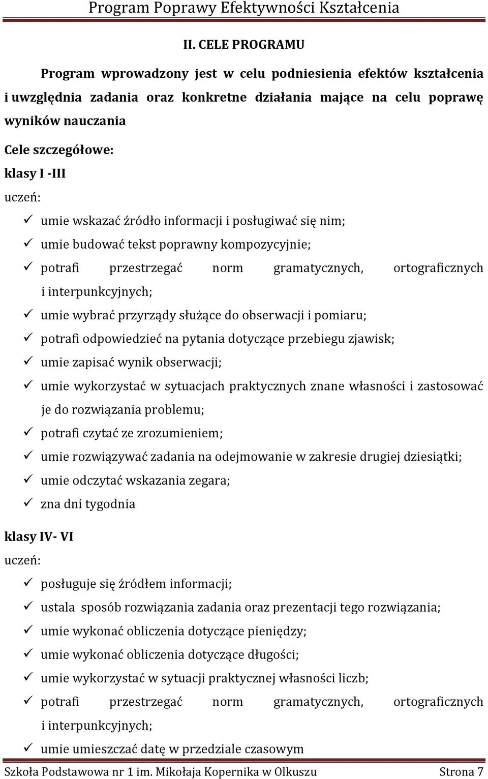 przyrządy służące do obserwacji i pomiaru; potrafi odpowiedzieć na pytania dotyczące przebiegu zjawisk; umie zapisać wynik obserwacji; umie wykorzystać w sytuacjach praktycznych znane własności i