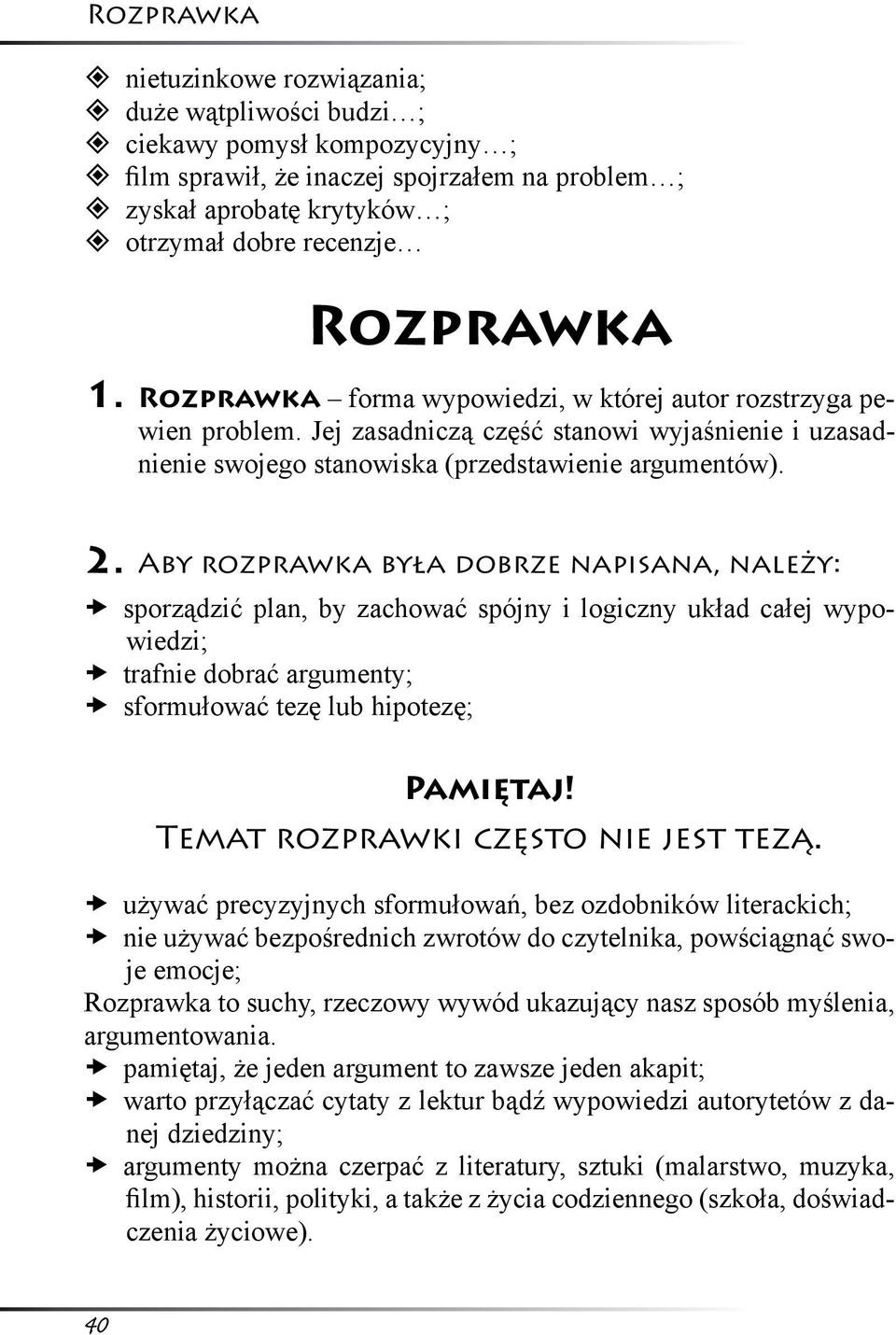 Aby rozprawka była dobrze napisana, należy: sporządzić plan, by zachować spójny i logiczny układ całej wypowiedzi; trafnie dobrać argumenty; sformułować tezę lub hipotezę; Pamiętaj!