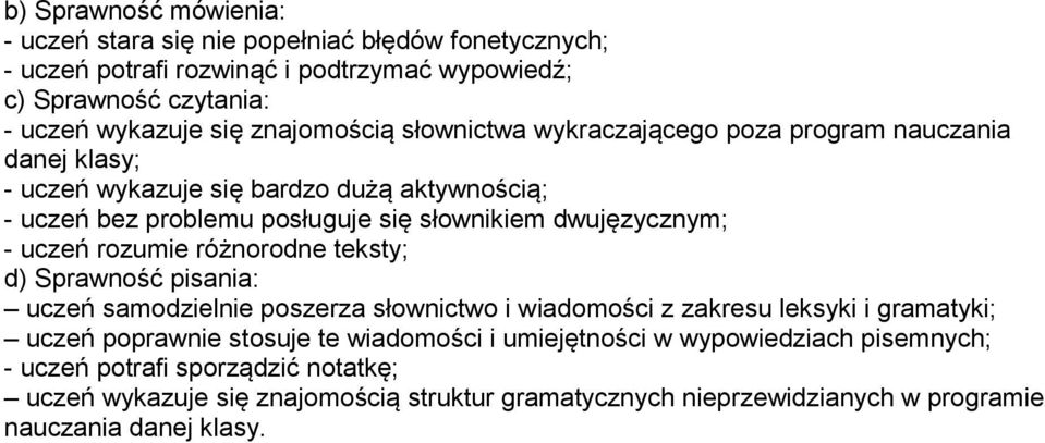 różnorodne teksty; uczeń samodzielnie poszerza słownictwo i wiadomości z zakresu leksyki i gramatyki; uczeń poprawnie stosuje te wiadomości i umiejętności w