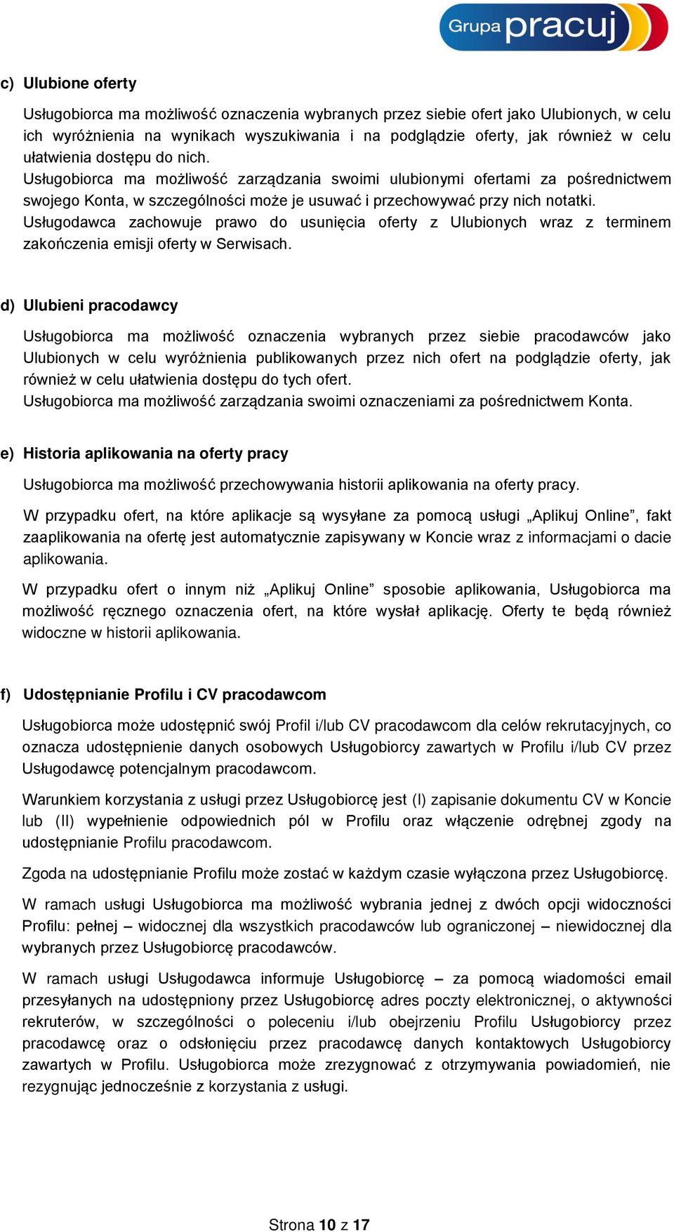 Usługodawca zachowuje prawo do usunięcia oferty z Ulubionych wraz z terminem zakończenia emisji oferty w Serwisach.