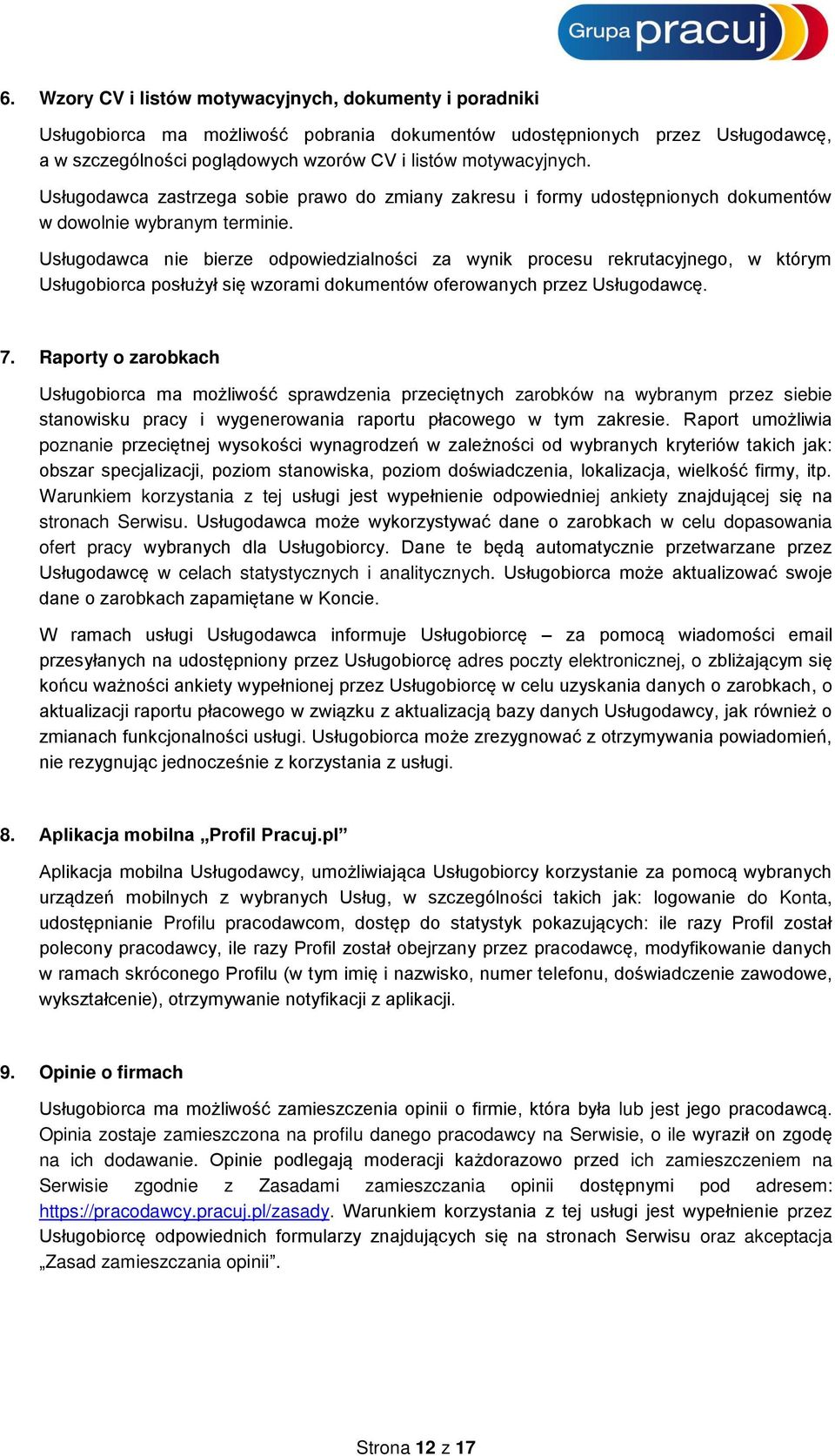 Usługodawca nie bierze odpowiedzialności za wynik procesu rekrutacyjnego, w którym Usługobiorca posłużył się wzorami dokumentów oferowanych przez Usługodawcę. 7.