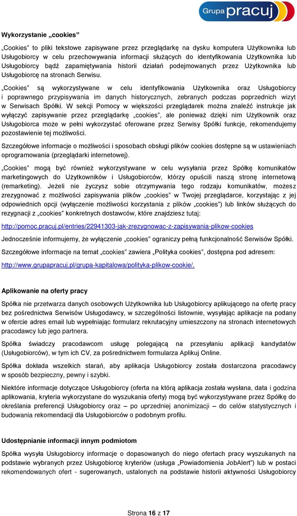Cookies są wykorzystywane w celu identyfikowania Użytkownika oraz Usługobiorcy i poprawnego przypisywania im danych historycznych, zebranych podczas poprzednich wizyt w Serwisach Spółki.