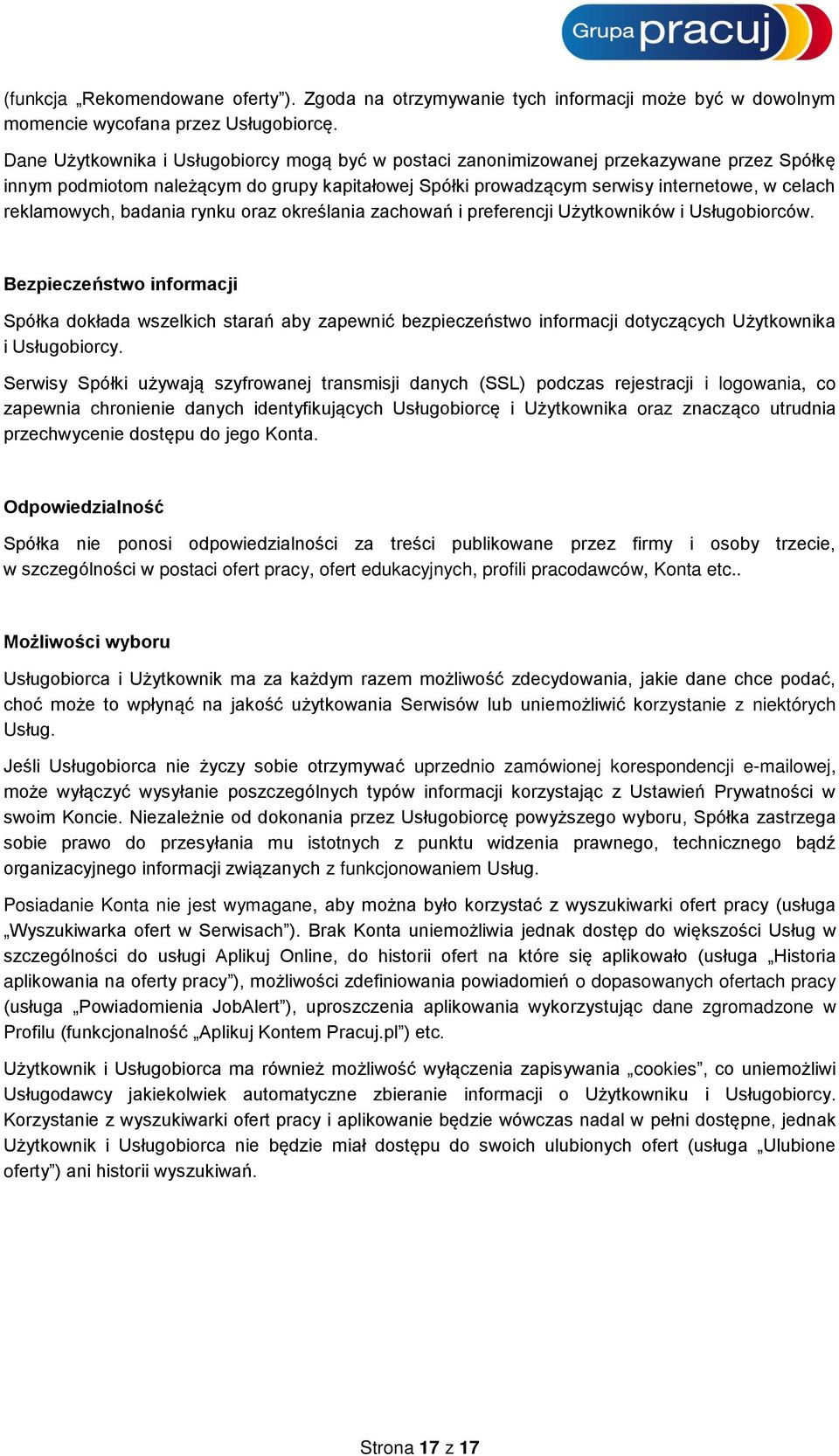 reklamowych, badania rynku oraz określania zachowań i preferencji Użytkowników i Usługobiorców.