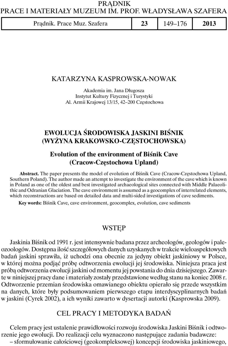 Armii Krajowej 13/15, 42 200 Częstochowa EWOLUCJA ŚRODOWISKA JASKINI BIŚNIK (WYŻYNA KRAKOWSKO-CzęstochowSKA) Evolution of the environment of Biśnik Cave (Cracow-Częstochowa Upland) Abstract.