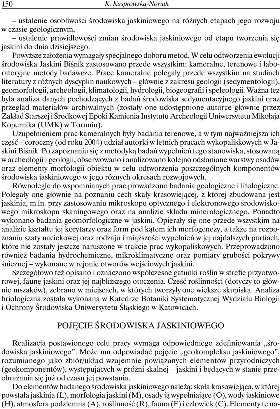 jaskini do dnia dzisiejszego. Powyższe założenia wymagały specjalnego doboru metod.