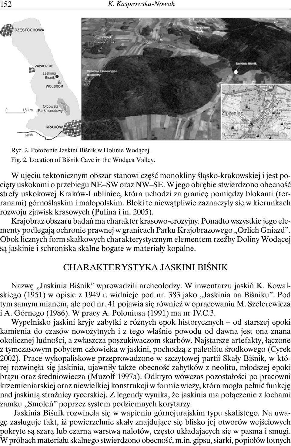 W jego obrębie stwierdzono obecność strefy uskokowej Kraków-Lubliniec, która uchodzi za granicę pomiędzy blokami (terranami) górnośląskim i małopolskim.