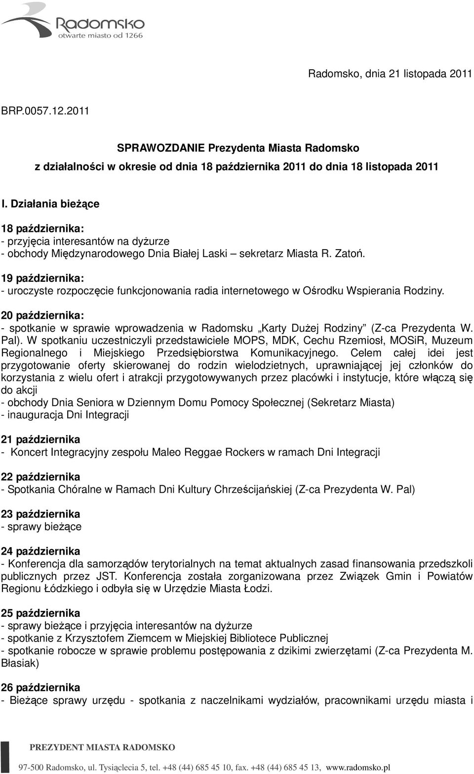 19 października: - uroczyste rozpoczęcie funkcjonowania radia internetowego w Ośrodku Wspierania Rodziny.