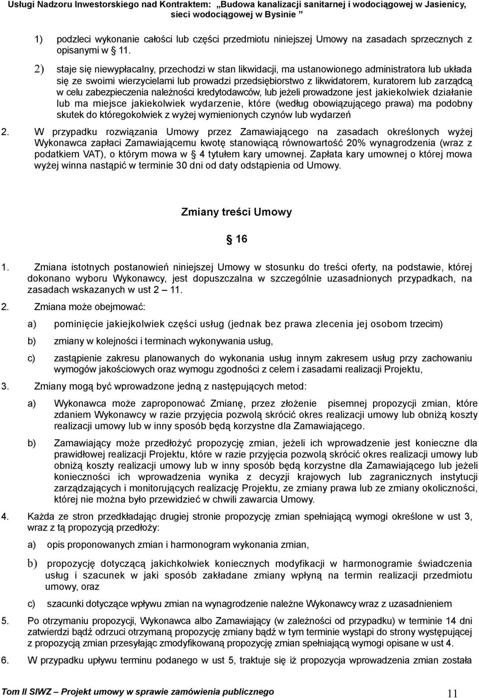 celu zabezpieczenia należności kredytodawców, lub jeżeli prowadzone jest jakiekolwiek działanie lub ma miejsce jakiekolwiek wydarzenie, które (według obowiązującego prawa) ma podobny skutek do