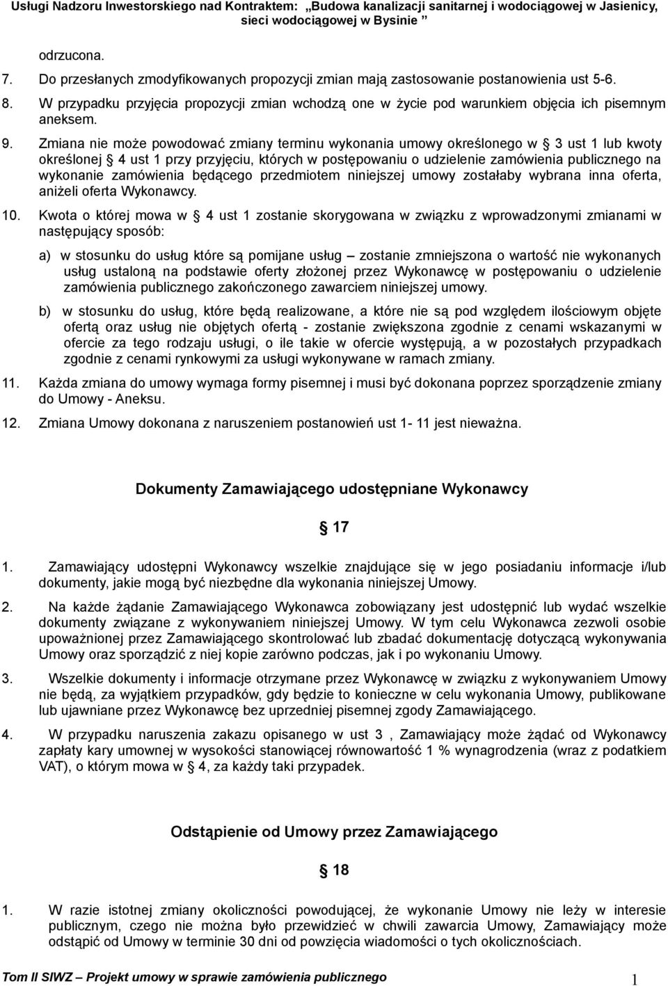 Zmiana nie może powodować zmiany terminu wykonania umowy określonego w 3 ust 1 lub kwoty określonej 4 ust 1 przy przyjęciu, których w postępowaniu o udzielenie zamówienia publicznego na wykonanie