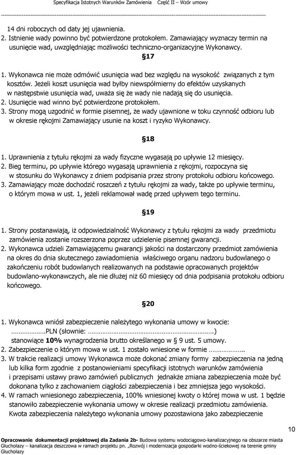 Wykonawca nie może odmówić usunięcia wad bez względu na wysokość związanych z tym kosztów.