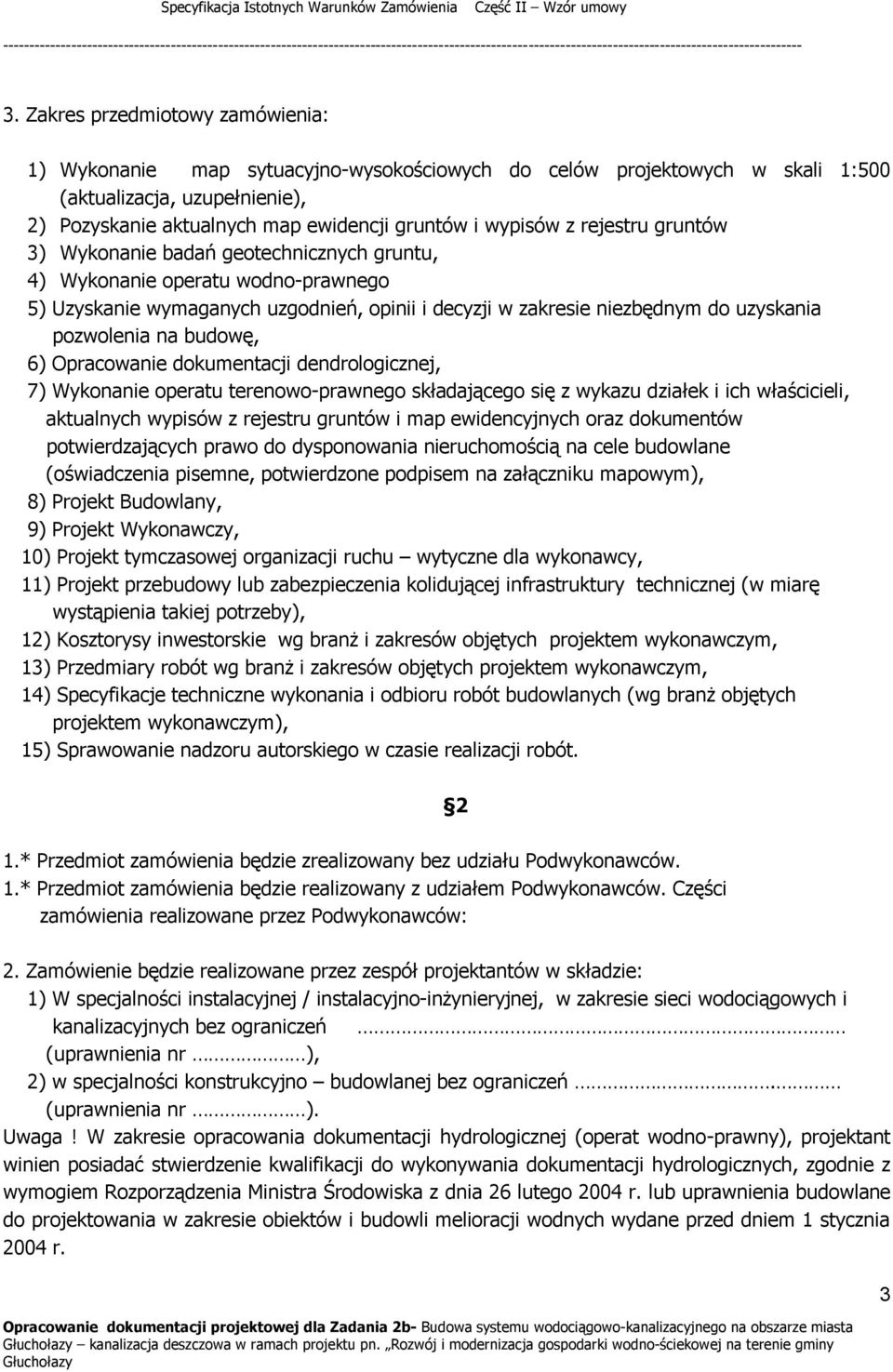 pozwolenia na budowę, 6) Opracowanie dokumentacji dendrologicznej, 7) Wykonanie operatu terenowo-prawnego składającego się z wykazu działek i ich właścicieli, aktualnych wypisów z rejestru gruntów i