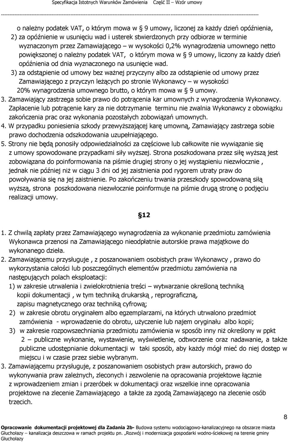 3) za odstąpienie od umowy bez ważnej przyczyny albo za odstąpienie od umowy przez Zamawiającego z przyczyn leżących po stronie Wykonawcy w wysokości 20% wynagrodzenia umownego brutto, o którym mowa