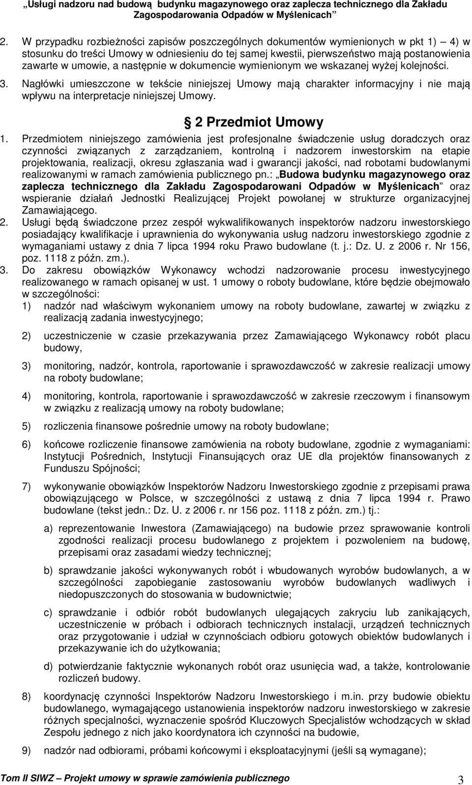 Nagłówki umieszczone w tekście niniejszej Umowy mają charakter informacyjny i nie mają wpływu na interpretacje niniejszej Umowy. 2 Przedmiot Umowy 1.