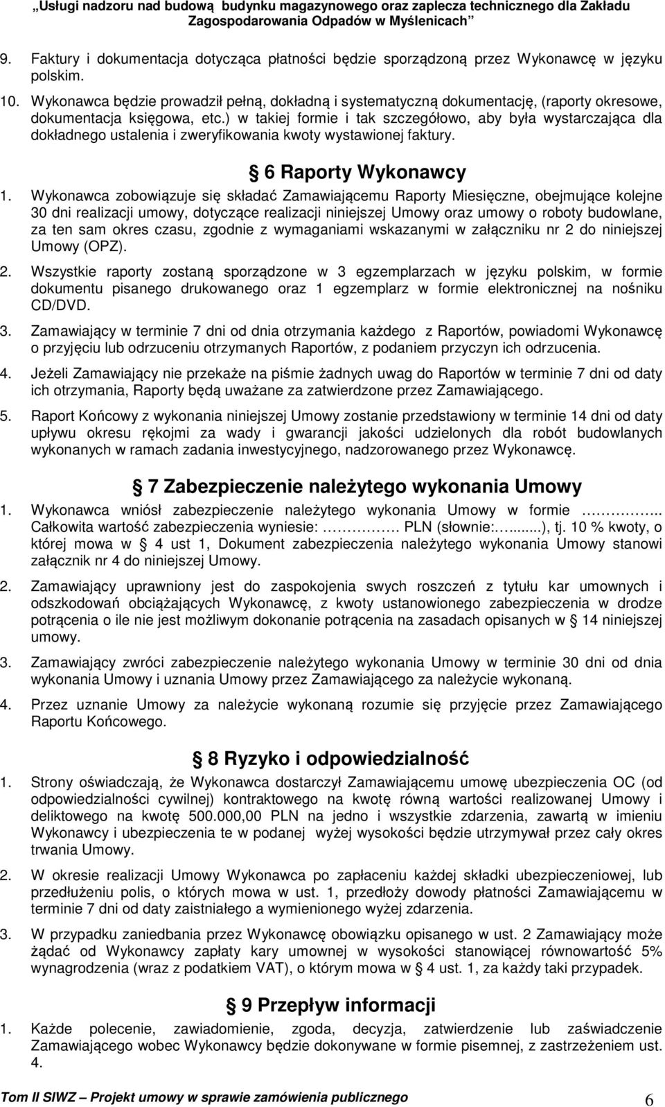 ) w takiej formie i tak szczegółowo, aby była wystarczająca dla dokładnego ustalenia i zweryfikowania kwoty wystawionej faktury. 6 Raporty Wykonawcy 1.