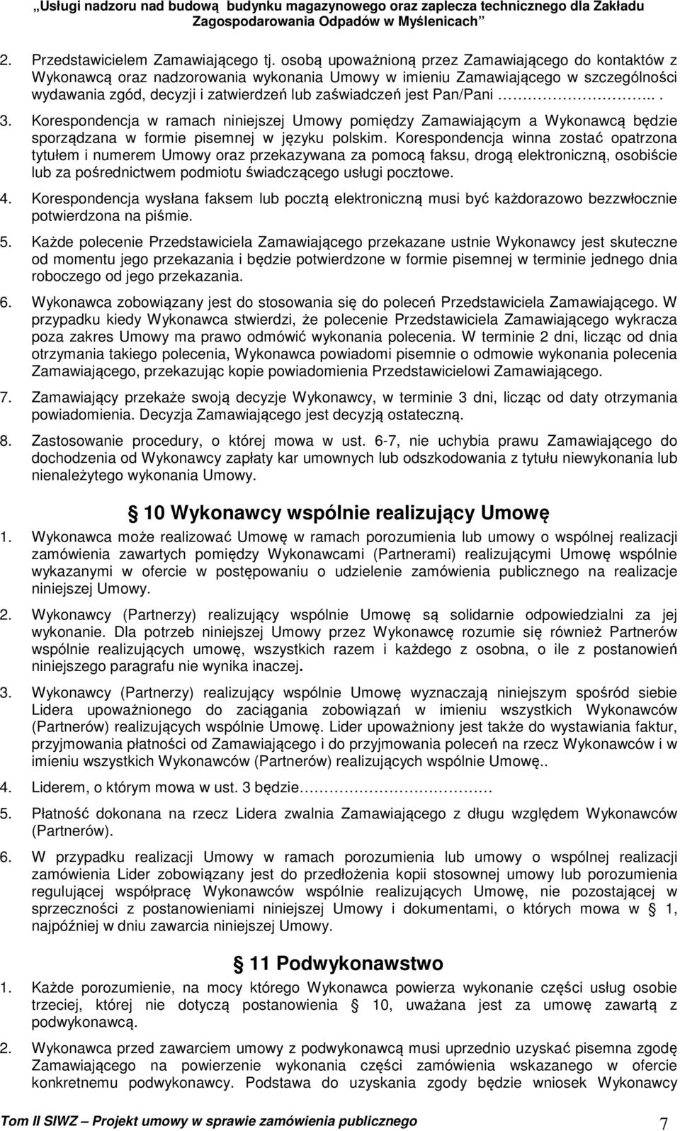 Pan/Pani... 3. Korespondencja w ramach niniejszej Umowy pomiędzy Zamawiającym a Wykonawcą będzie sporządzana w formie pisemnej w języku polskim.
