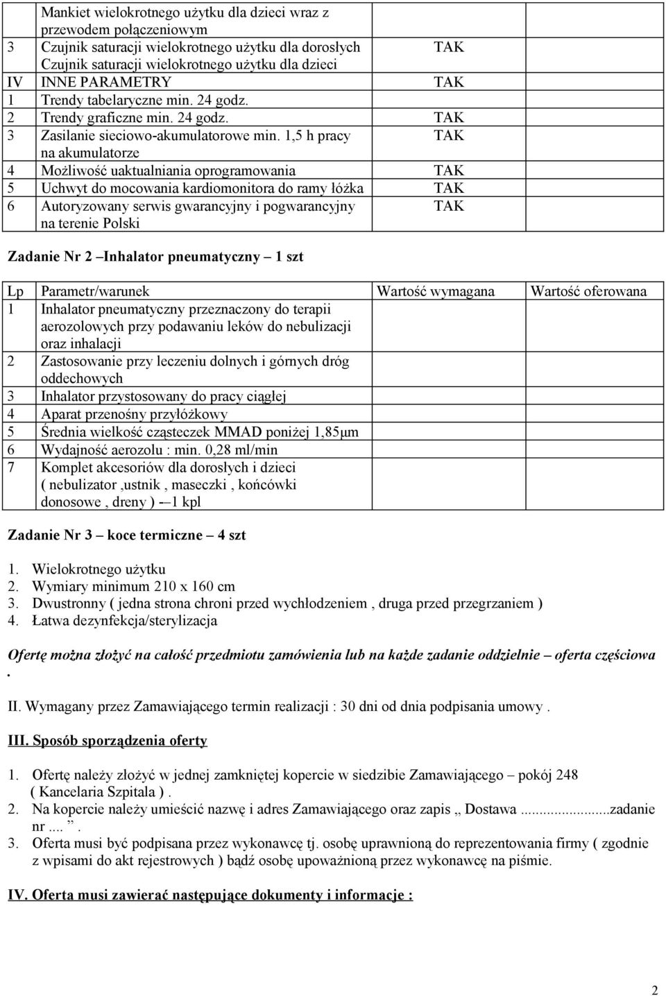 1,5 h pracy na akumulatorze 4 Możliwość uaktualniania oprogramowania 5 Uchwyt do mocowania kardiomonitora do ramy łóżka 6 Autoryzowany serwis gwarancyjny i pogwarancyjny na terenie Polski Zadanie Nr