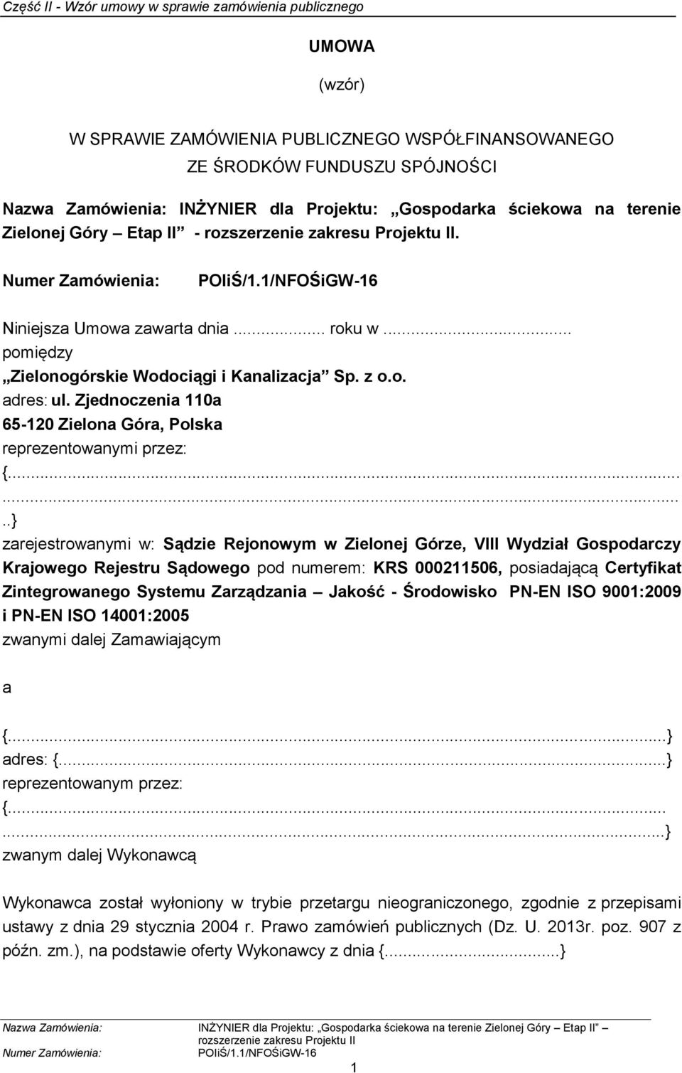 .......} zarejestrowanymi w: Sądzie Rejonowym w Zielonej Górze, VIII Wydział Gospodarczy Krajowego Rejestru Sądowego pod numerem: KRS 000211506, posiadającą Certyfikat Zintegrowanego Systemu