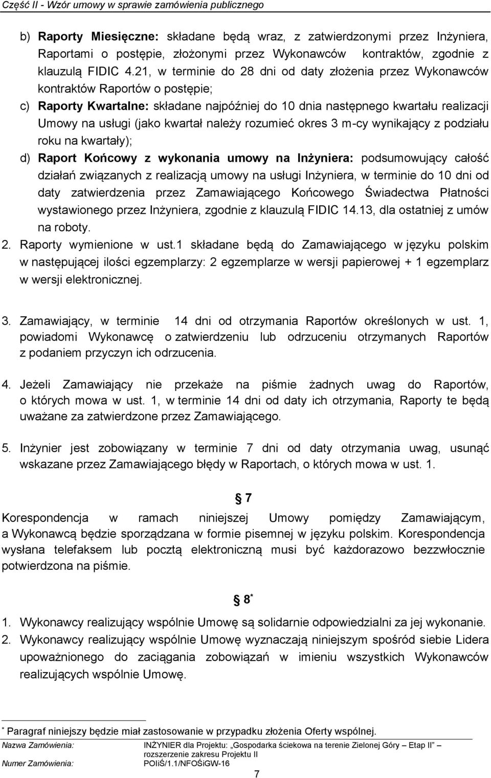 kwartał należy rozumieć okres 3 m-cy wynikający z podziału roku na kwartały); d) Raport Końcowy z wykonania umowy na Inżyniera: podsumowujący całość działań związanych z realizacją umowy na usługi