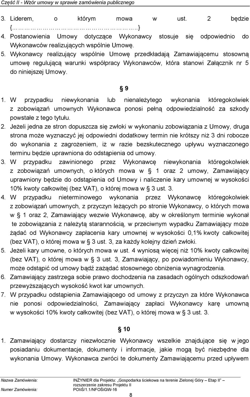 W przypadku niewykonania lub nienależytego wykonania któregokolwiek z zobowiązań umownych Wykonawca ponosi pełną odpowiedzialność za szkody powstałe z tego tytułu. 2.