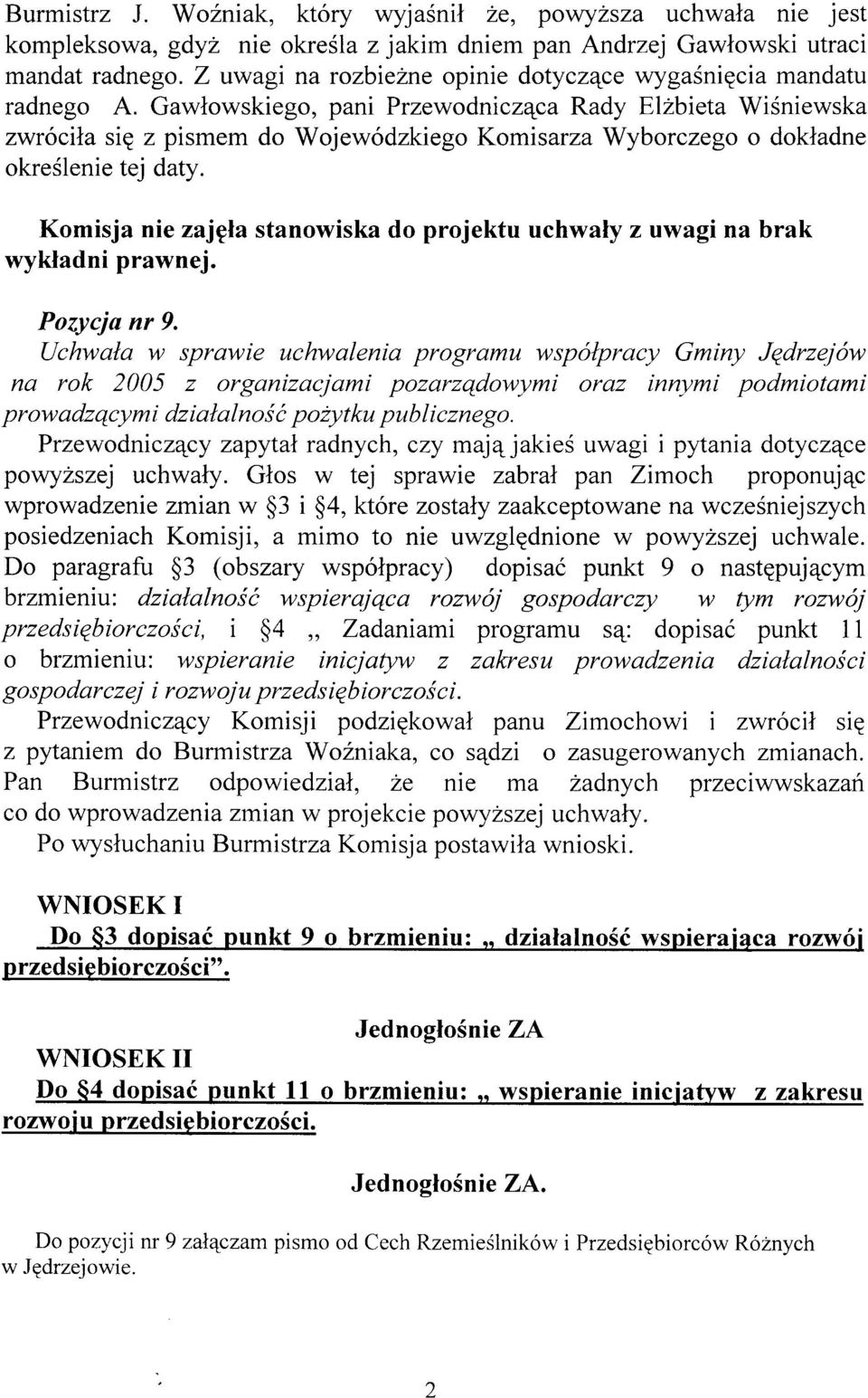 Gawlowskiego, pani Przewodniczqca Rady El2bieta WiSniewska zwrócila sie z pismem do Wojewódzkiego Komisarza Wyborczego o doktadne okreólenie tej daty.